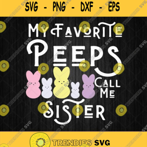 My Favorite Peeps Call Me Sister Svg Png Silhouette Clipart Cricut File