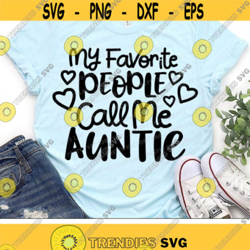 My Favorite People Call Me Auntie Svg Aunt Cut Files Mothers Day Svg Aunt Quote Svg Dxf Eps Png Auntie Shirt Design Silhouette Cricut Design 1891 .jpg