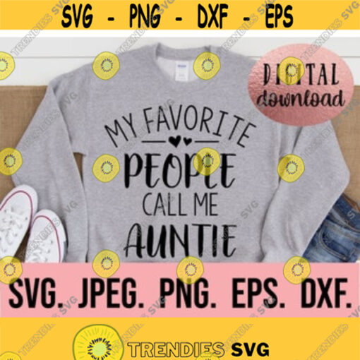My Favorite People Call Me Auntie svg Most Loved Auntie SVG Auntie SVG Instant Download Cricut Cut File Best Aunt Ever Aunt Life Design 419