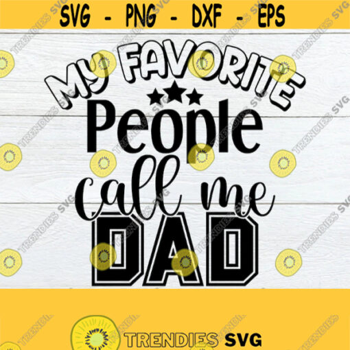 My Favorite People Call Me Dad Fathers Day Fathers Day svg Dad Dad SVG Cut File SVG Cute Fathers Day Digital Design Design 1188
