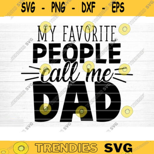 My Favorite People Call Me Dad Svg File Super Dad Vector Printable Clipart Dad Funny Quote Svg Father Funny Sayings Dad Life Svg Design 381 copy