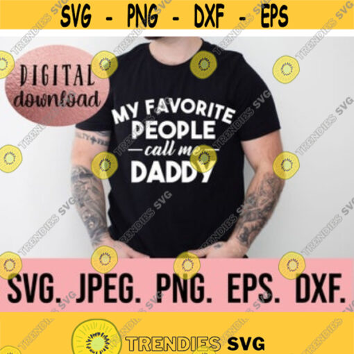 My Favorite People Call Me Daddy SVG Most Loved Daddy Fathers Day SVG Dad Cricut Cut File Instant Download Dad Life Cool Dad Design 238