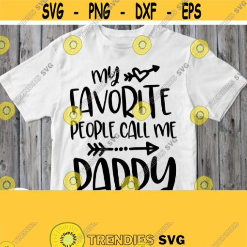 My Favorite People Call Me Daddy Svg Dad Shirt Svg Father T shirt Dad Birthday Black Saying Cricut Design Silhouette Image Iron on Design 77