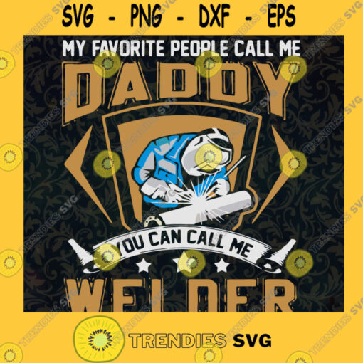 My Favorite People Call Me Daddy Svg You Can Call Me A Welder Svg Daddy And Son Svg