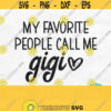 My Favorite People Call Me Gigi Svg Gigi Shirt Svg Mothers Day Svg File For Cricut Grandma Svg Gigi Shirt Design Dxf Png Download Design 489