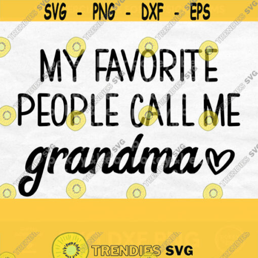 My Favorite People Call Me Grandma Svg Grandma Heart Svg Grandma Shirt Svg Mothers Day Svg Design Grandmother Svg Grandma Shirt Design Design 658