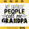 My Favorite People Call Me Grandpa Svg Cut File Grandpa Vector Printable Clipart Grandparents Life Quote Bundle Grandpa Life Design 350 copy