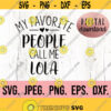 My Favorite People Call Me Lola svg Most Loved Lola SVG Lola SVG Lola Instant Download Cricut Cut File Best Lola Ever Lola Life Design 603