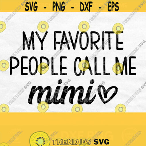 My Favorite People Call Me Mimi Svg Mimi Heart Svg Mimi Shirt Svg Mimi Life Svg Mothers Day Svg Designs Grandma Svg Mimi Shirt Design Design 600