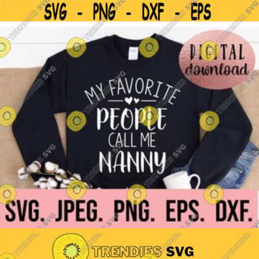 My Favorite People Call Me Nanny svg Most Loved Nanny SVG Nanny SVG Digital Download Cricut File Best Nanny Ever Blessed Nanny Design 358