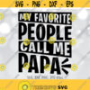 My Favorite People Call Me Papa svg Fathers Day svg Papa svg Men Shirt svg file Dad Saying svg Proud Dad Quote svg Silhouette Cricut Design 762