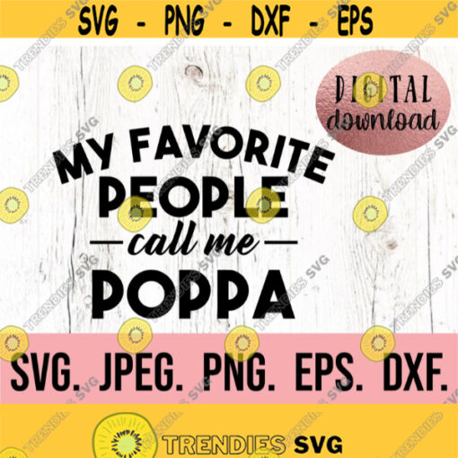 My Favorite People Call Me Poppa SVG Most Loved Poppa Best Poppa Ever Fathers Day SVG Cricut Cut File Papa SVG Instant Download Design 537