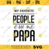 My Favorite People Call me Papa Svg Papa svg Grandpa svg Funny Papa svg Fathers Day Best Fathers Day svg png digital file 459