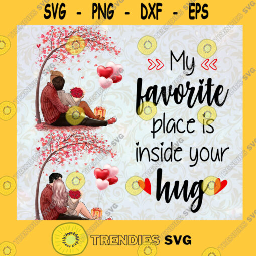 My Favorite Place Is Inside Your Hug Valentines Day Valentine Gift Happy valentine SVG Digital Files Cut Files For Cricut Instant Download Vector Download Print Files