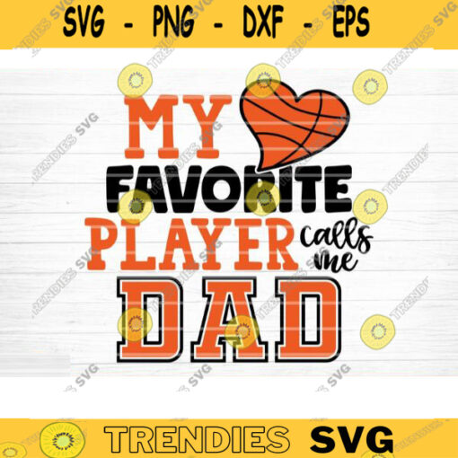 My Favorite Player Calls Me Dad Svg Cut File Vector Printable Clipart Love Basketball Svg Basketball Fan Quote Shirt Svg Basketball Life Design 861 copy