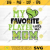 My Favorite Player Calls Me Mom SVG Cut File Soccer SVG Bundle Soccer Life SVG Vector Printable Soccer Mom Dad Sister Shirt Print Svg Design 1362 copy