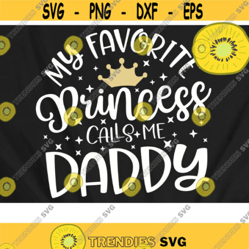 My Favorite Princess Calls me Daddy SVG My Favorite Svg Father shirt svg Daddy svg Father daughter princess crown Design 544 .jpg