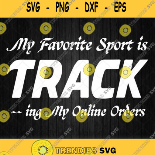 My Favorite Sport Is Tracking My Online Orders Svg Png Clipart Silhouette