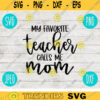 My Favorite Teacher Calls Me Mom SVG svg png jpeg dxf Commercial Use Vinyl Cut File First Mothers Day Birthday 940