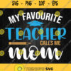 My Favorite Teacher Calls Me Mom Svg Png Dxf Eps Clipart