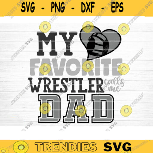 My Favorite Wrestler Calls Me Dad SVG Cut File Love Wrestling Svg Wrestling Mom Dad Shirt Svg Wrestling Life Svg Silhouette Cricut Design 656 copy