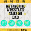 My Favorite Wrestler Calls Me Dad Wrestling svg png jpeg dxf Silhouette Cricut Commercial Use Vinyl Cut File 463