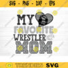 My Favorite Wrestler Calls Me Mom SVG Cut File Love Wrestling Svg Wrestling Mom Dad Shirt Svg Wrestling Life Svg Silhouette Cricut Design 752 copy