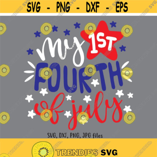 My First 4th Of July svg Newborn 4th of July SVG Baby 4th of July svg My 1st 4th of July svg Independence Day svg Cricut Silhouette Design 471