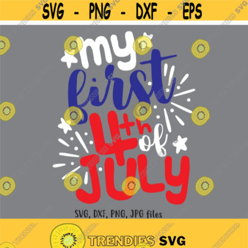My First 4th Of July svg Newborn 4th of July SVG Baby 4th of July svg My 1st 4th of July svg Independence Day svg Cricut Silhouette Design 600