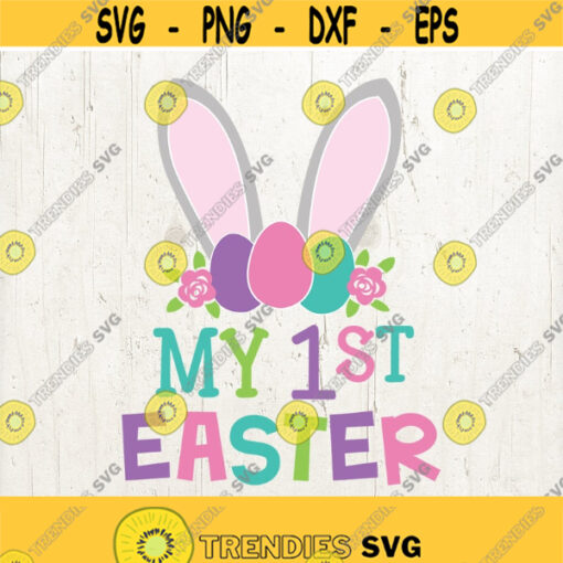 My First Easter SVG My 1st Easter Bunny Ears svg DXF eps and png Files for Cutting Machines Cameo or Cricut Baby Easter Boy or Girl SVG Design 237