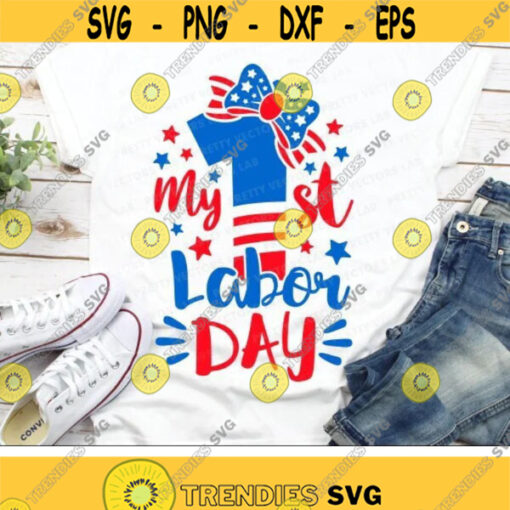 My First Labor Day Svg My 1st Labor Day Svg Dxf Eps Png Labor Day Cut Files Girls Shirt Design Labor Day Quote Silhouette Cricut Design 3185 .jpg