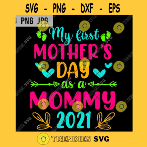 My First Mothers Day As A Mommy 2021 SVG Colorful First Time Mom Cut File