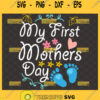 My First Mothers Day Baby Kid Svg New Mom Svg Pregnancy Shirt Svg Maternity Svg Baby Feet Heart Svg 1