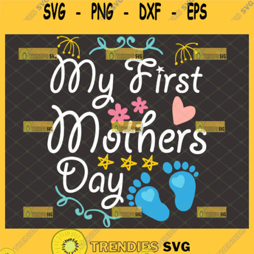 My First Mothers Day Baby Kid Svg New Mom Svg Pregnancy Shirt Svg Maternity Svg Baby Feet Heart Svg 1