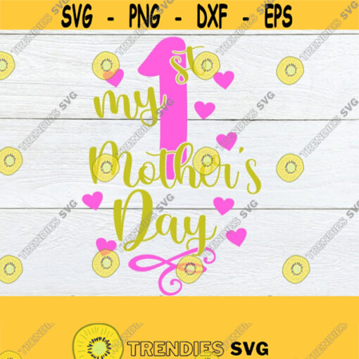 My First Mothers Day First Mothers Day svg Cute Mothers Day svg 1st Mothers Day svg Digital Download Cut File svg Printable Image Design 1499