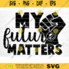 My Future Matters Svg File My Future Matters Vector Printable Clipart Black Lives Matter Quote Bundle I Cant Breathe Svg Cut File Design 525 copy