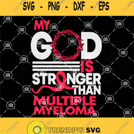 My God Is Stronger Than Multiple Myeloma Awareness Svg God Svg Fight Disease Svg I Love Health Svg I Believe In God Svg