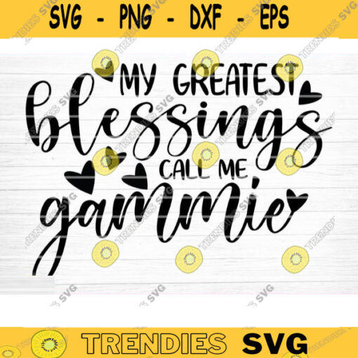 My Greatest Blessings Call Me Gammie Vector Printable Clipart Funny Mom Quote Svg Mama Saying Mama Sign Mom Gift Svg Decal Design 576 copy