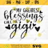 My Greatest Blessings Call Me Gigi Vector Printable Clipart Funny Mom Quote Svg Mama Saying Mama Sign Mom Gift Svg Decal Design 274 copy