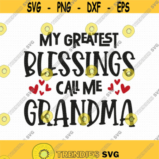 My Greatest Blessings Call Me Grandma Svg Png Eps Pdf Files Grandma Svg Granny Svg Grandmother Svg Cricut Silhouette Design 390