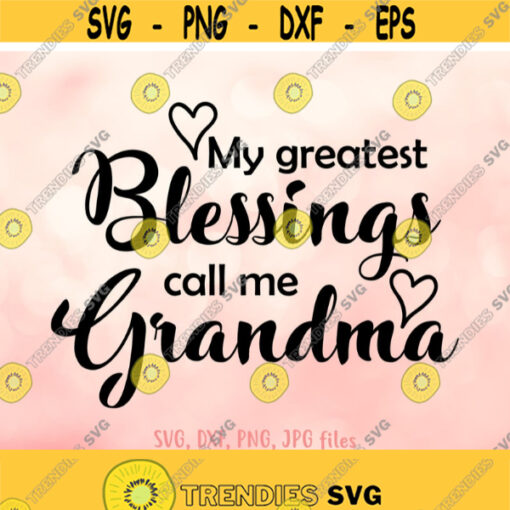 My Greatest Blessings Call Me Grandma svg Grandma svg Grandma Shirt svgMothers Day Gift For Grandma Design Cricut Silhouette Cut Files Design 769