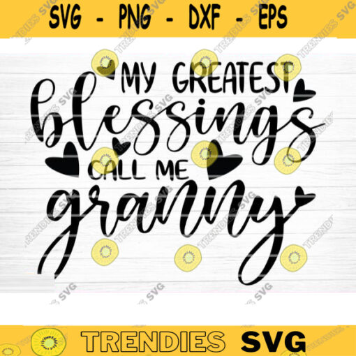 My Greatest Blessings Call Me Granny Vector Printable Clipart Funny Mom Quote Svg Mama Saying Mama Sign Mom Gift Svg Decal Design 187 copy