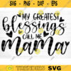 My Greatest Blessings Call Me Mama Vector Printable Clipart Funny Mom Quote Svg Mama Saying Mama Sign Mom Gift Svg Decal Design 454 copy