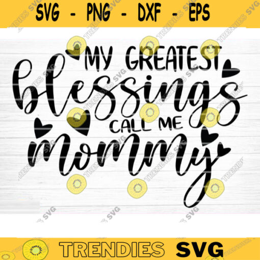 My Greatest Blessings Call Me Mommy Vector Printable Clipart Funny Mom Quote Svg Mama Saying Mama Sign Mom Gift Svg Decal Design 552 copy