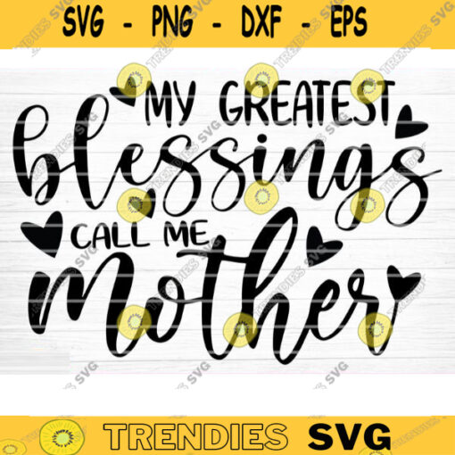 My Greatest Blessings Call Me Mother Vector Printable Clipart Funny Mom Quote Svg Mama Saying Mama Sign Mom Gift Svg Decal Design 1188 copy