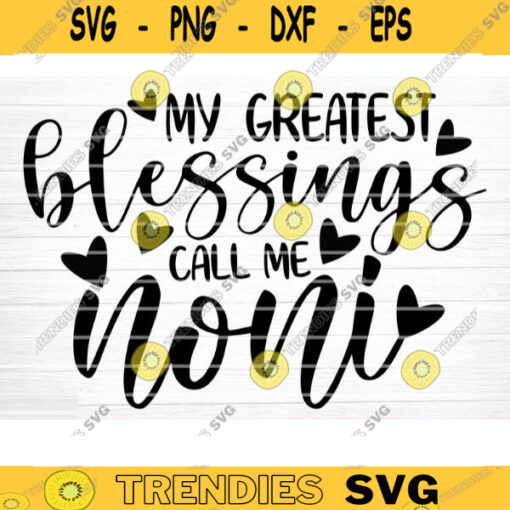 My Greatest Blessings Call Me Noni Vector Printable Clipart Funny Mom Quote Svg Mama Saying Mama Sign Mom Gift Svg Decal Design 388 copy
