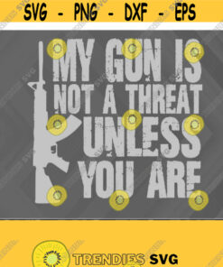 My Gun Is Not a Threat Svg Eps Png Dxf Digital Download Design 369