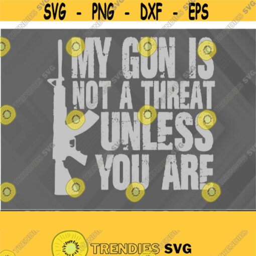 My Gun Is Not a Threat Svg Eps Png Dxf Digital Download Design 369