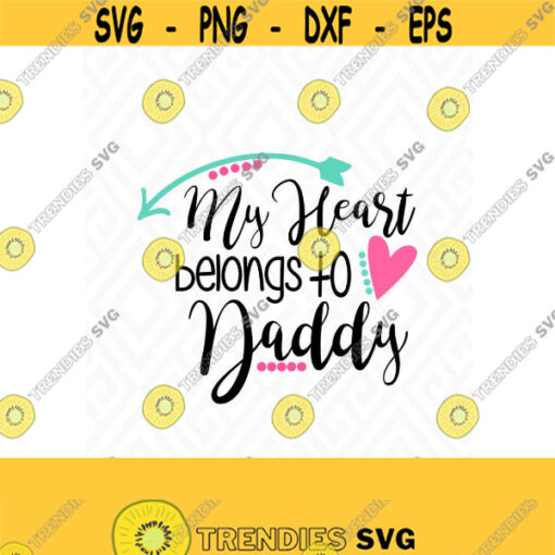 My Heart Belongs To Daddy SVG DXF EPS Ai Png and Pdf Cutting Files for Electronic Cutting Machines