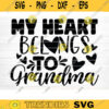 My Heart Belongs To Grandma Quote Svg Cut File Grandma Vector Printable Clipart Grandparents Life Quote Bundle Grandma Life Design 593 copy